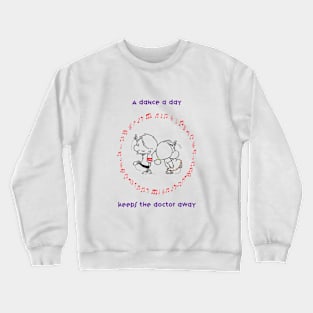 A dance a day keeps the doctor away Crewneck Sweatshirt